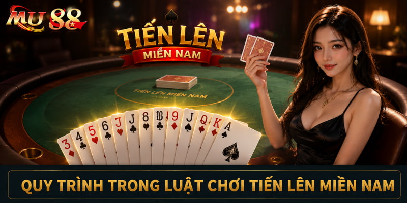 quy trình luật chơi tiến lên miền nam