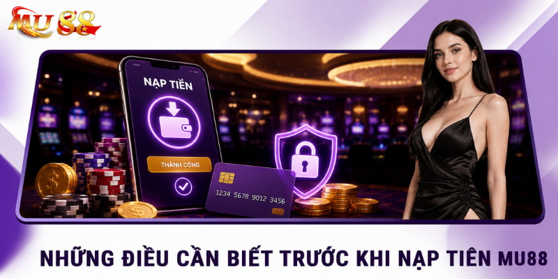 điều cần biết khi nạp tiền mu88