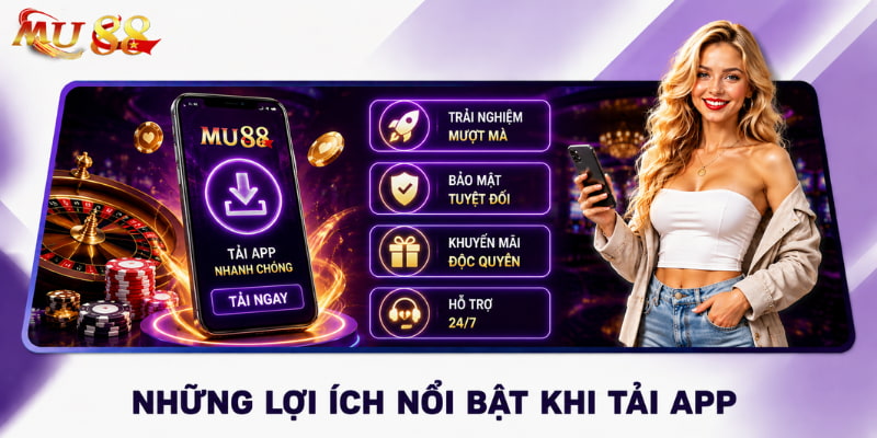 lợi ích tải app mu88
