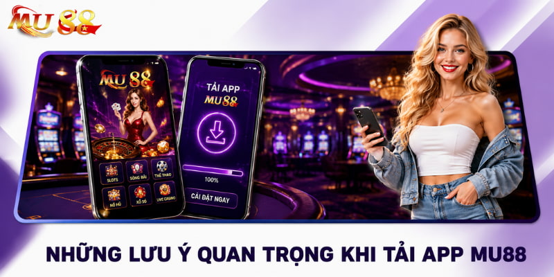 lưu ý khi tải app mu88
