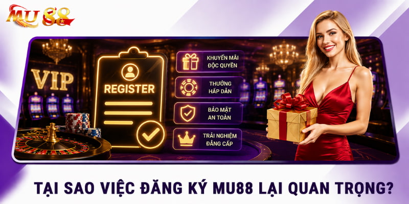 tại sao đăng ký mu88 quan trọng