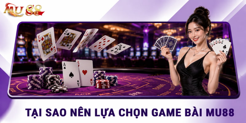 tại sao lựa chọn game bài mu88