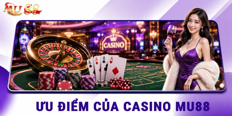 ưu điểm casino mu88